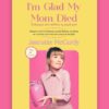 I m glad my mother died